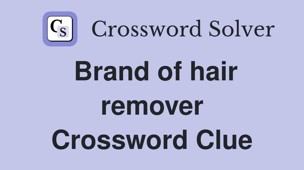 Brand of hair remover Crossword Clue