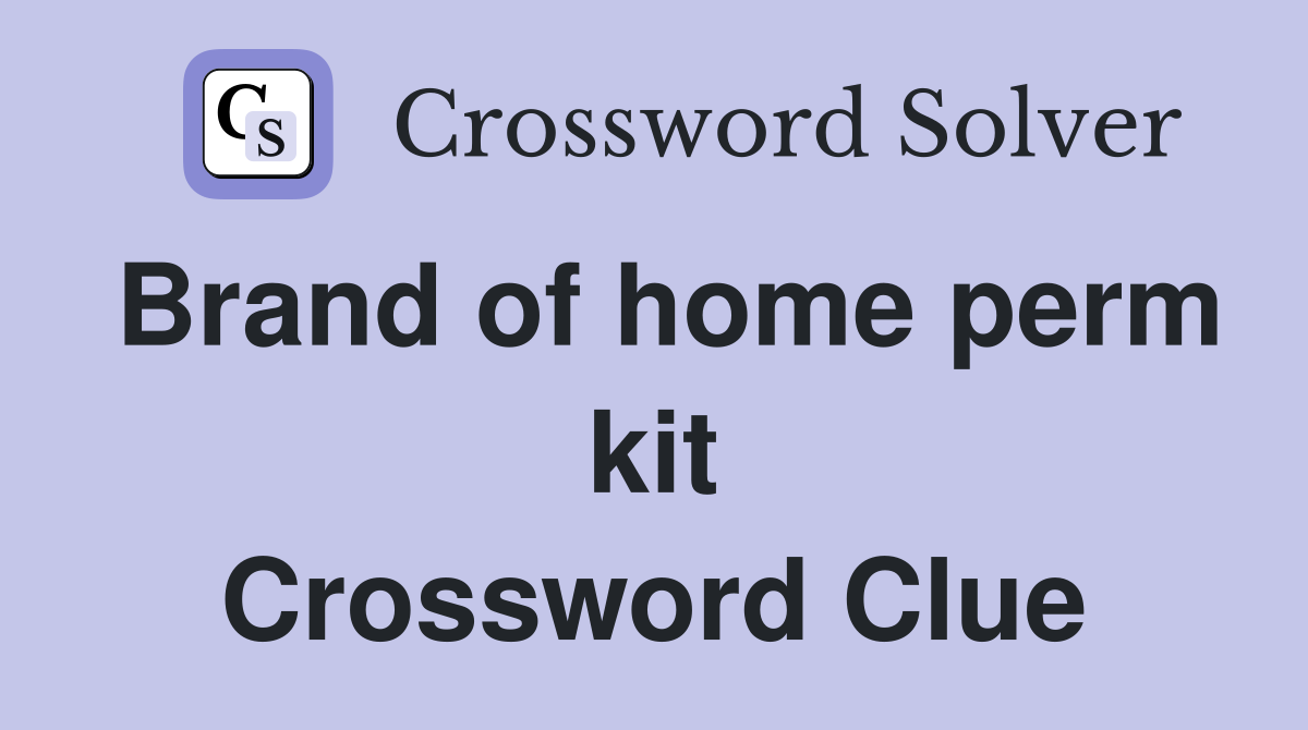 Brand of home perm kit Crossword Clue