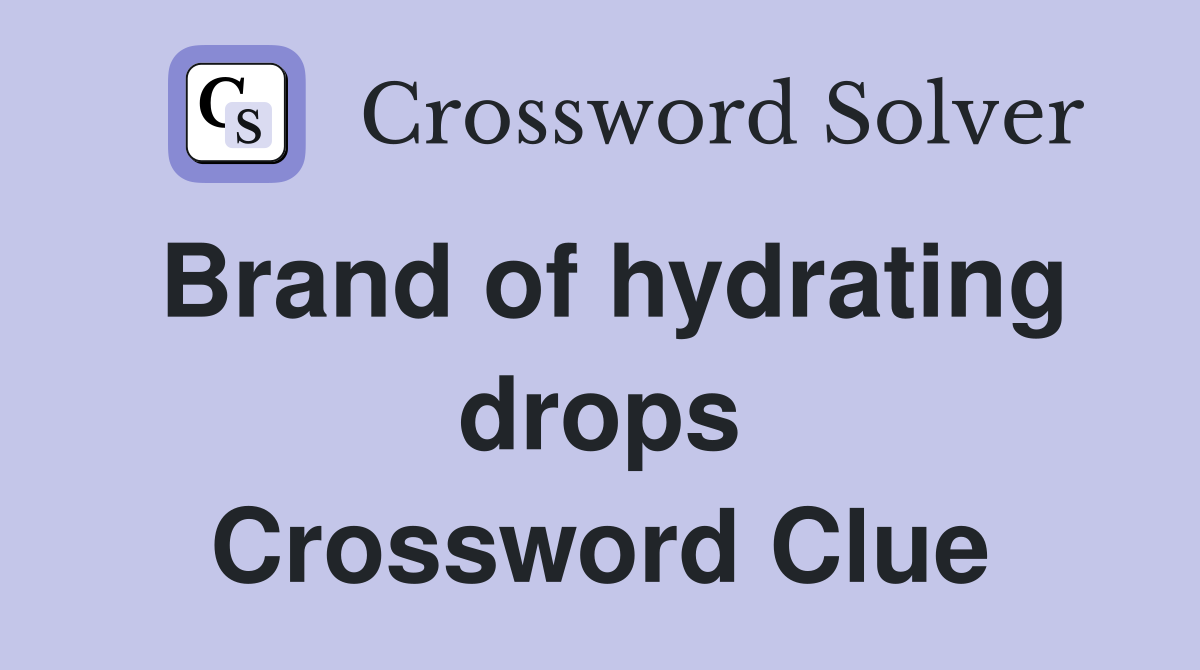 Brand of hydrating drops Crossword Clue