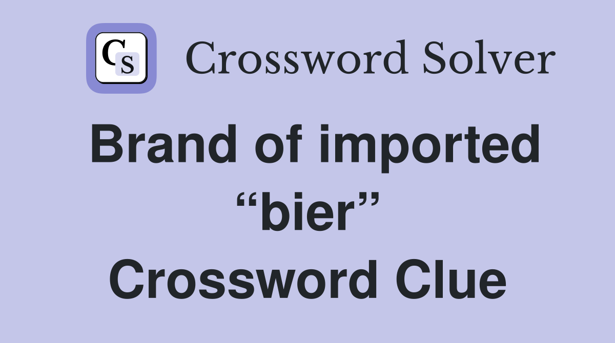 Brand of imported “bier” Crossword Clue