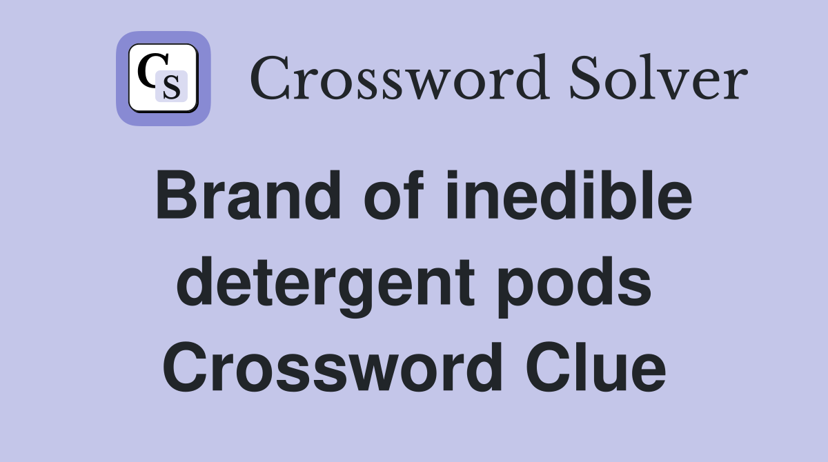 Brand of inedible detergent pods Crossword Clue