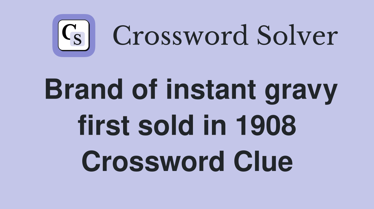Brand of instant gravy first sold in 1908 Crossword Clue