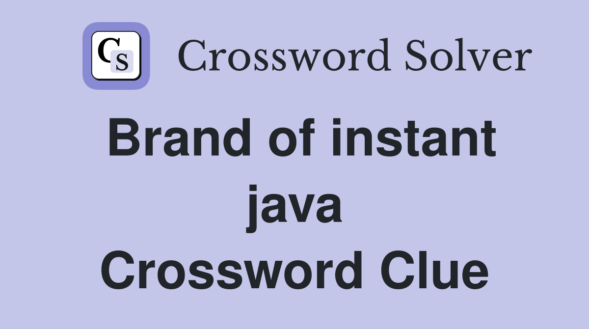 Brand of instant java Crossword Clue