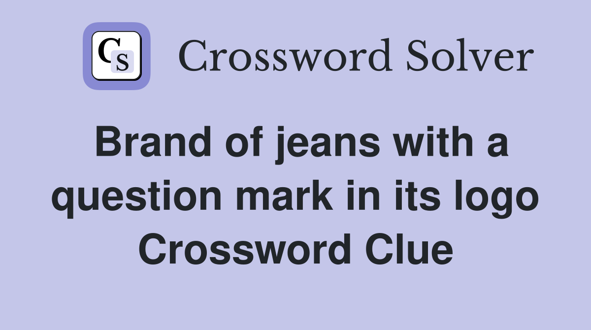 Brand of jeans with a question mark in its logo Crossword Clue
