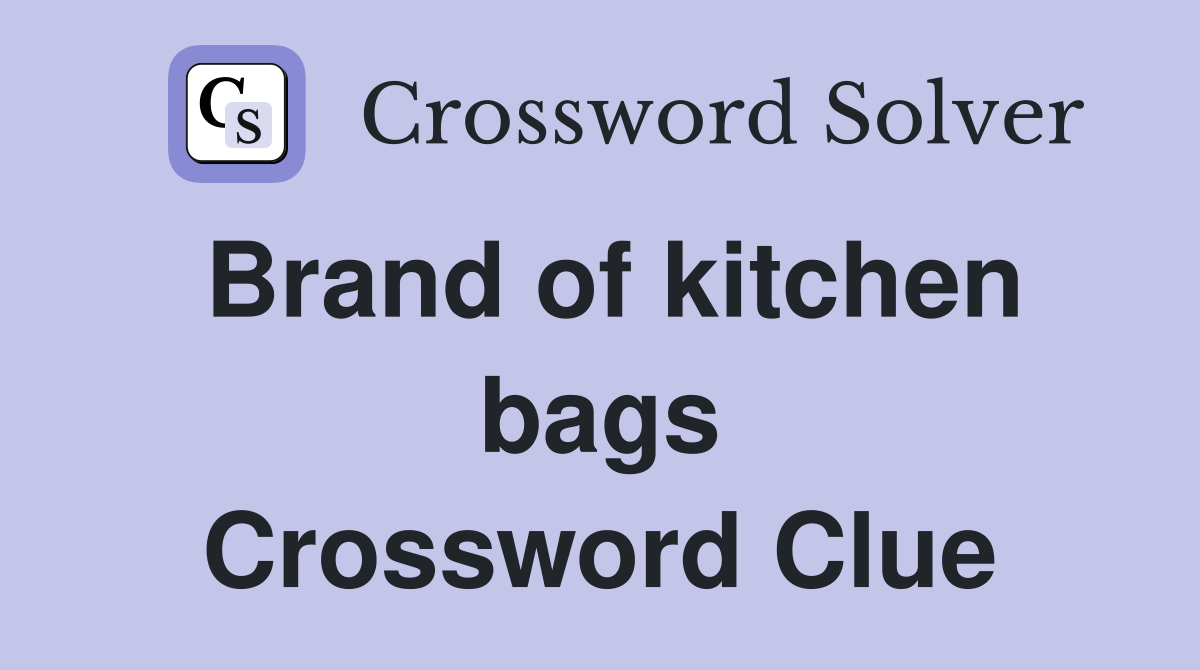 Brand of kitchen bags Crossword Clue