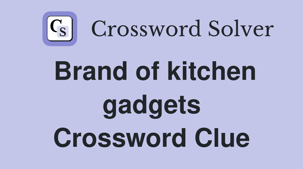 Brand of kitchen gadgets Crossword Clue