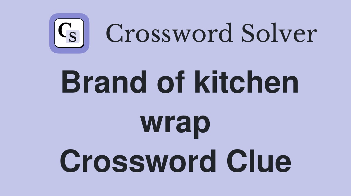 Brand of kitchen wrap Crossword Clue