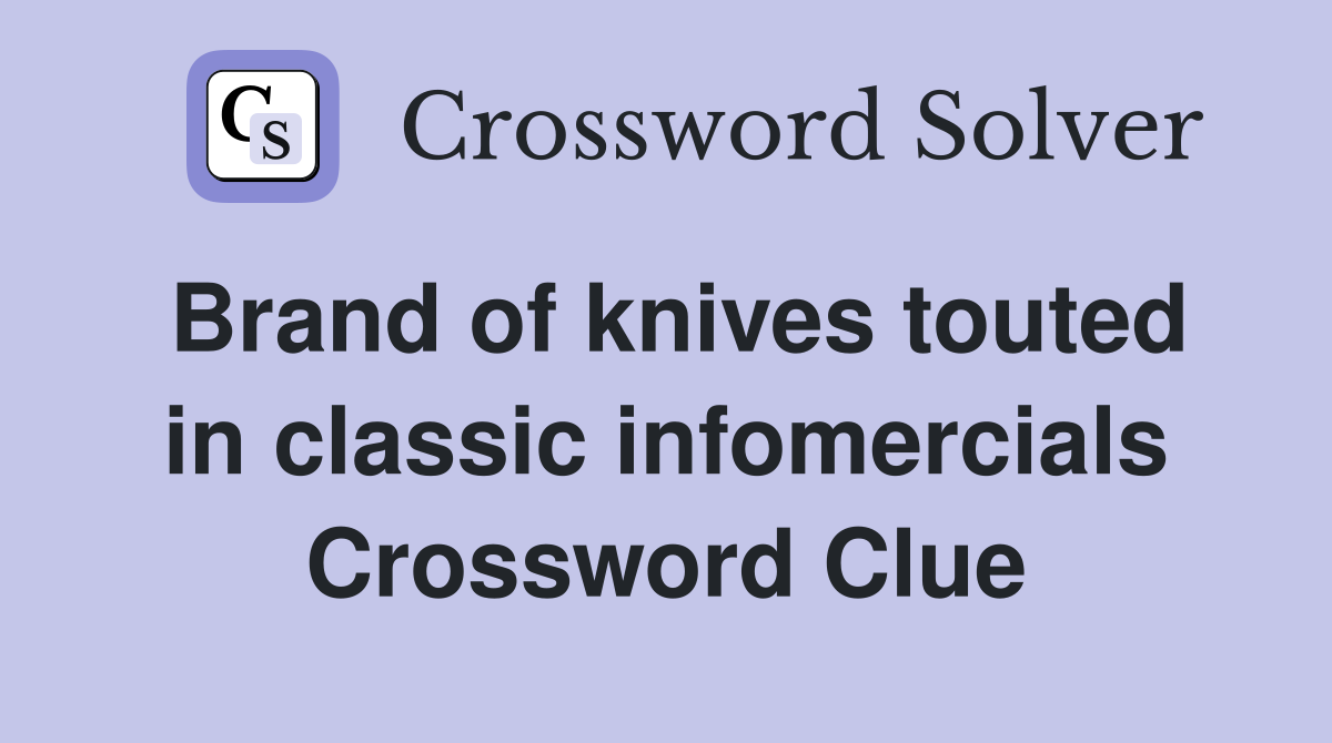 Brand of knives touted in classic infomercials Crossword Clue
