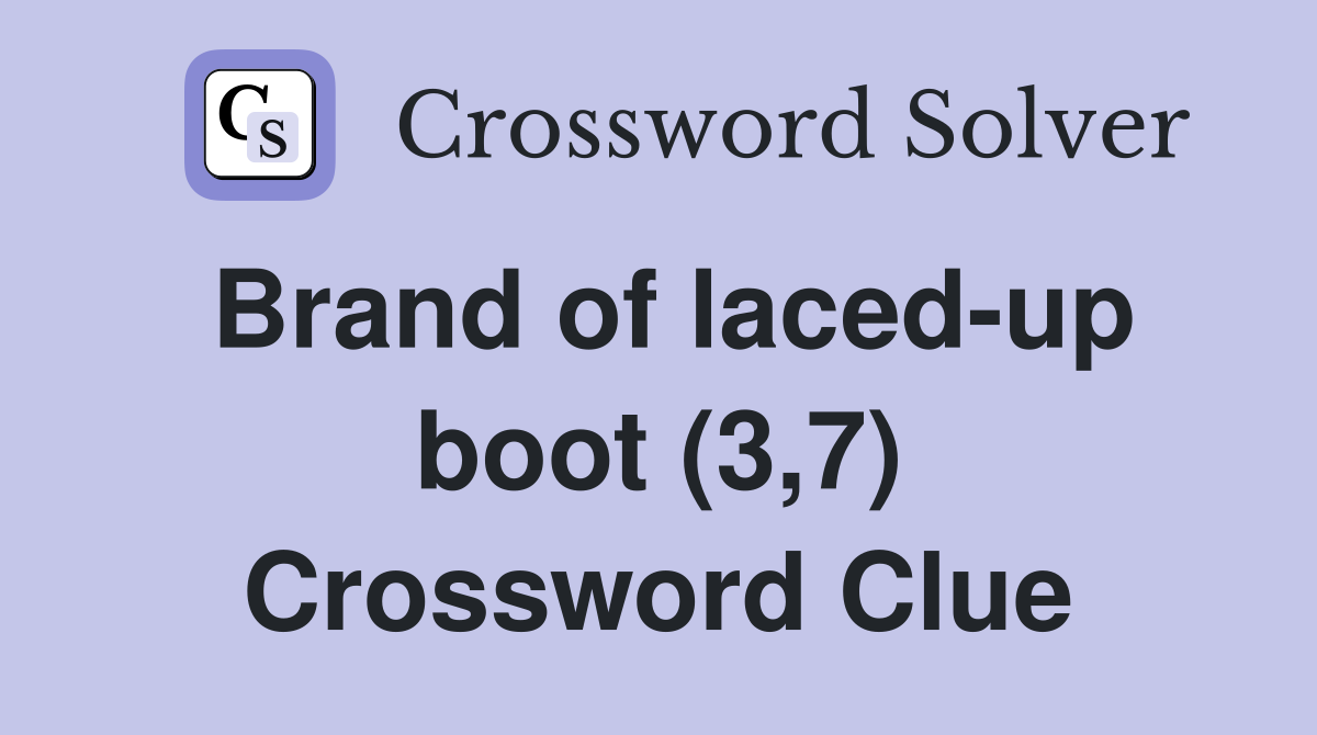 Brand of laced-up boot (3,7) Crossword Clue