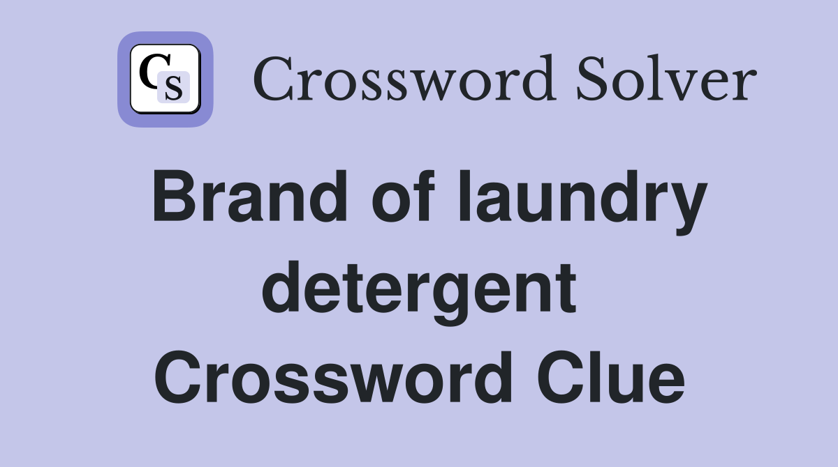 Brand of laundry detergent Crossword Clue