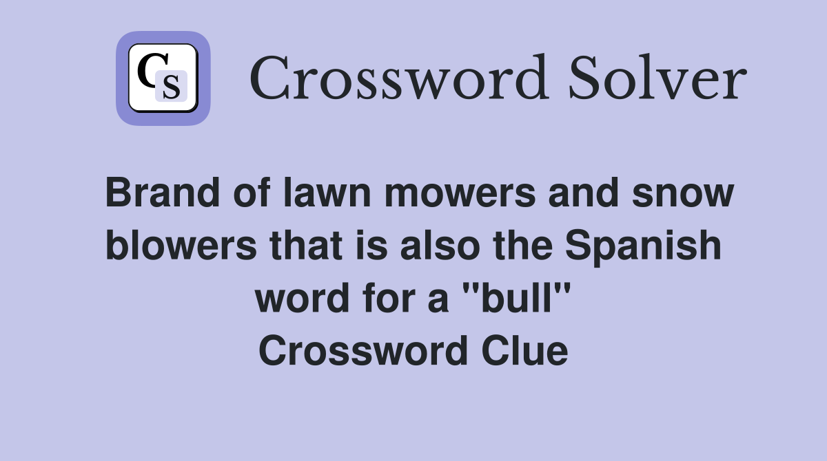 Brand of lawn mowers and snow blowers that is also the Spanish word for a "bull" Crossword Clue