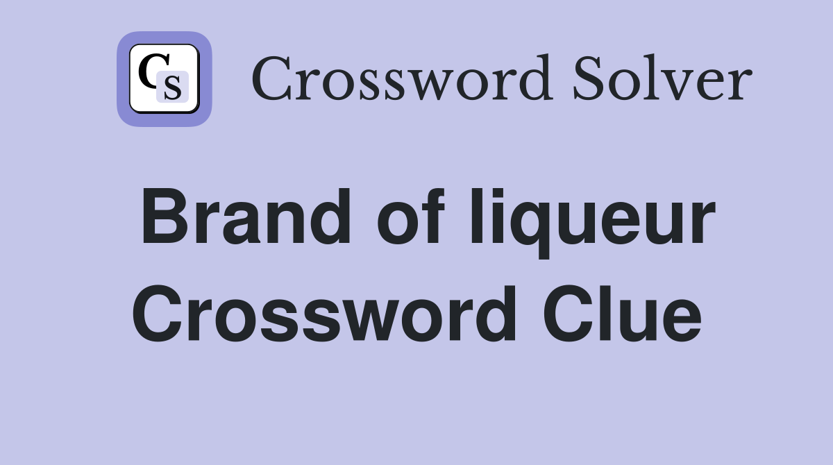 Brand of liqueur Crossword Clue