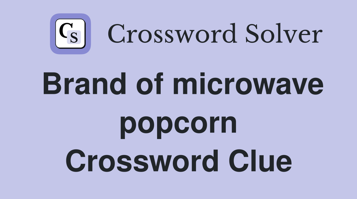 Brand of microwave popcorn Crossword Clue
