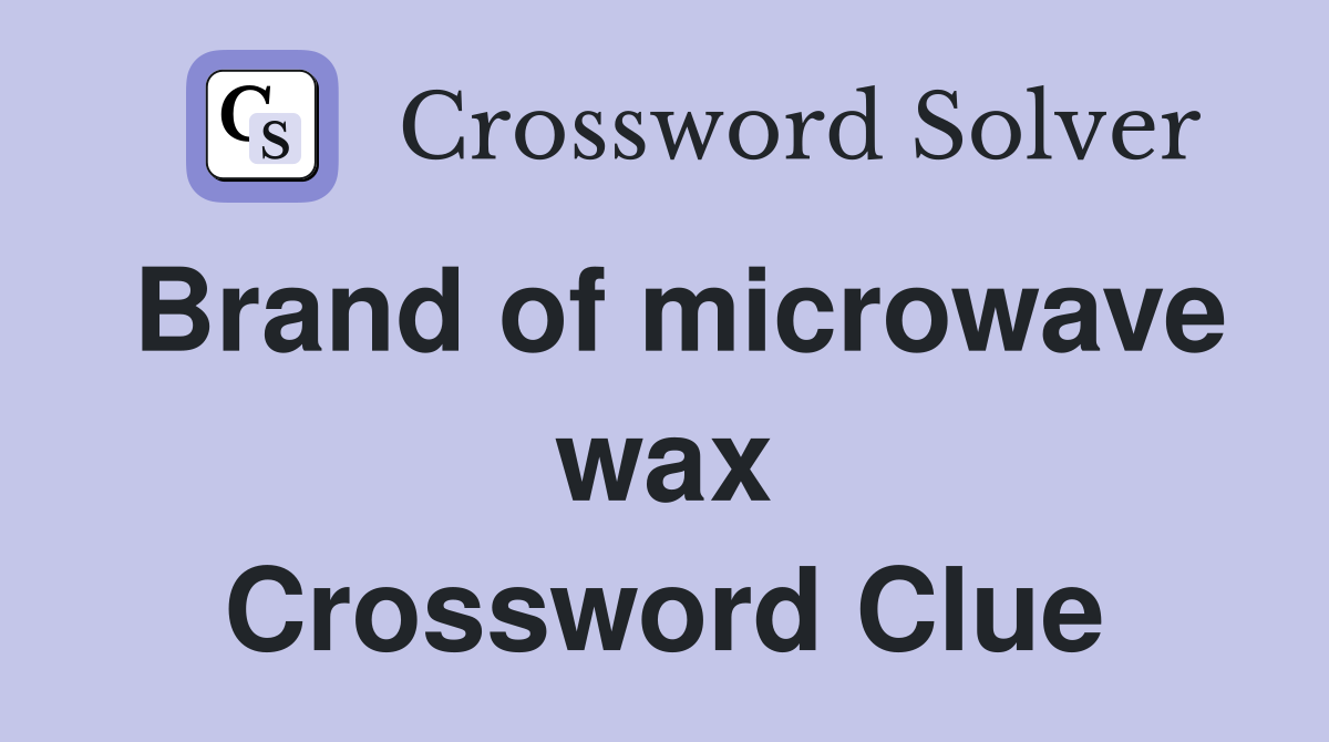 Brand of microwave wax Crossword Clue