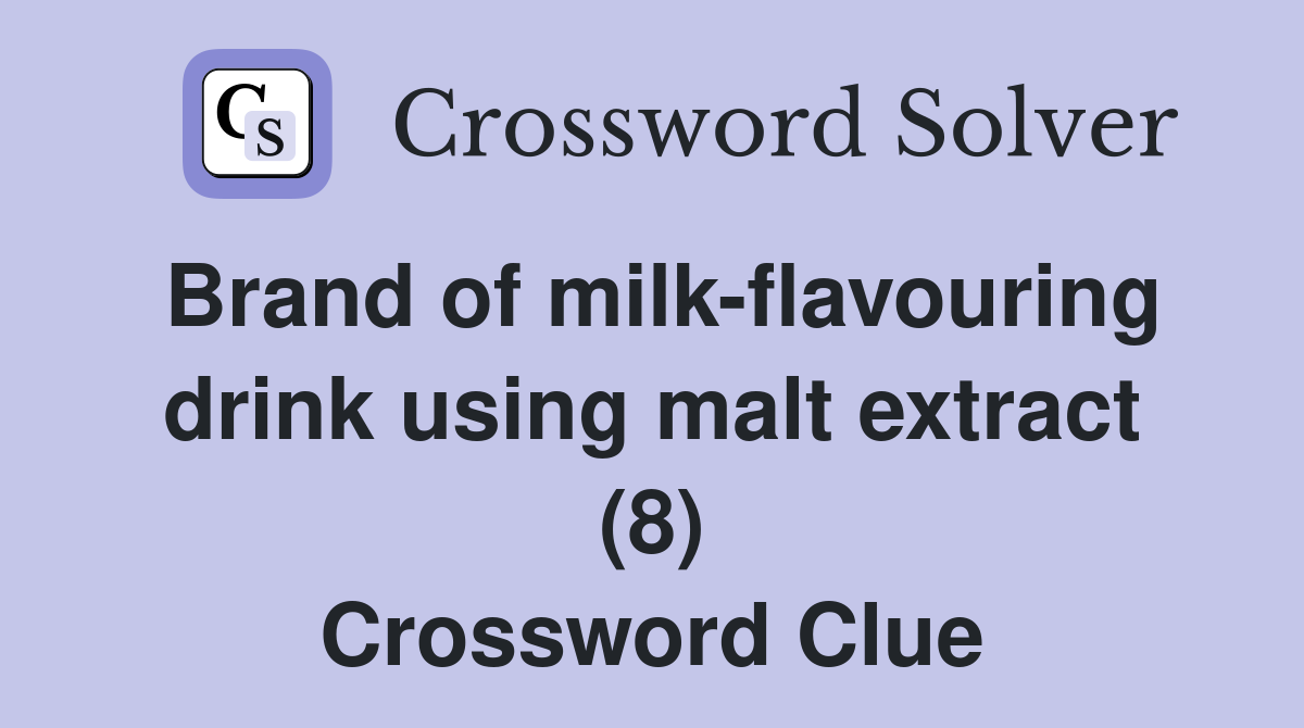 Brand of milk-flavouring drink using malt extract (8) Crossword Clue