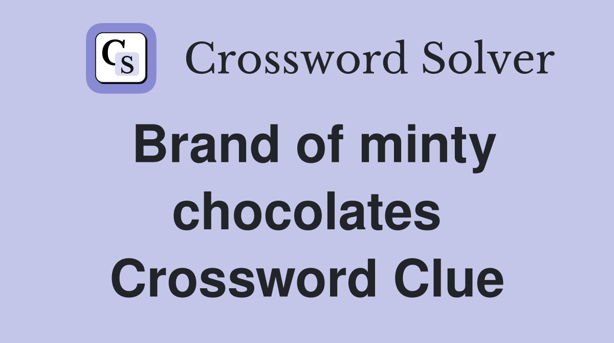 Brand of minty chocolates Crossword Clue