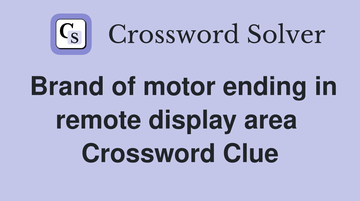 Brand of motor ending in remote display area  Crossword Clue