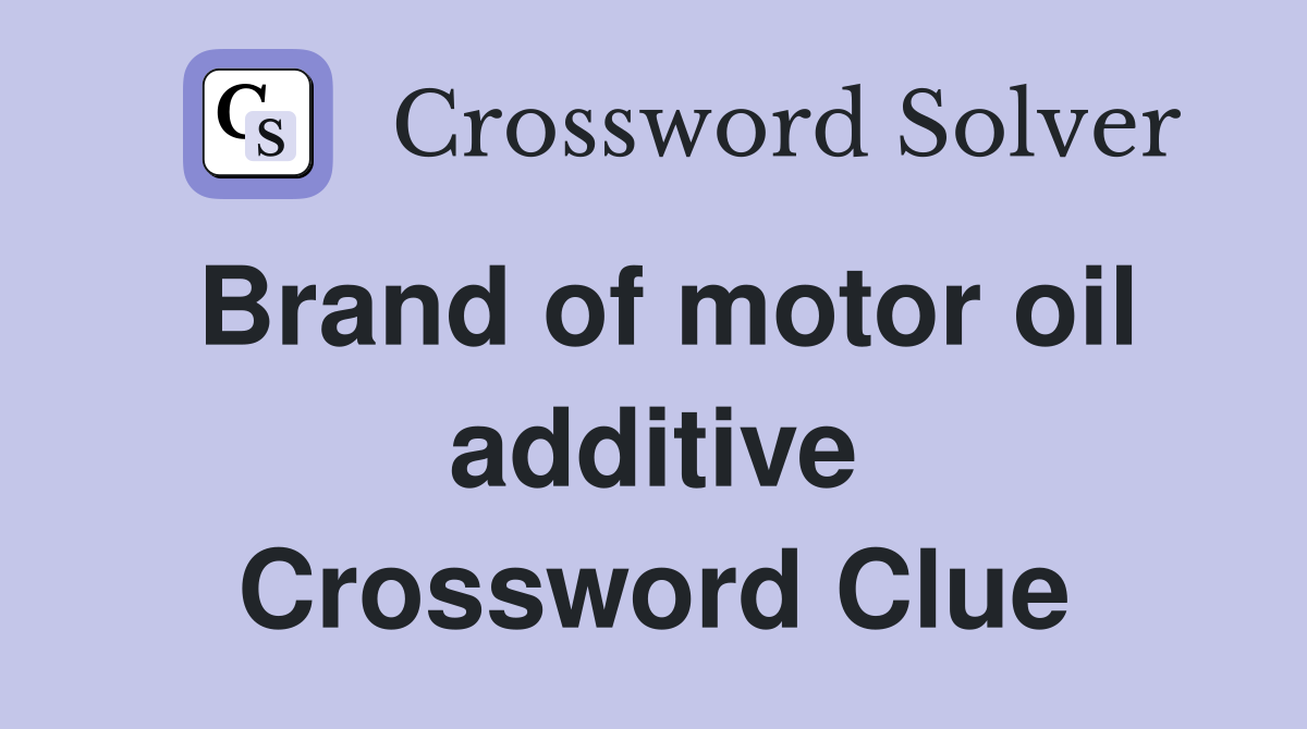 Brand of motor oil additive Crossword Clue