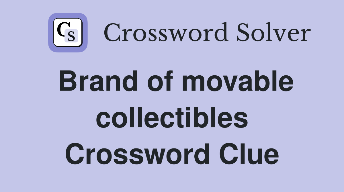 Brand of movable collectibles Crossword Clue