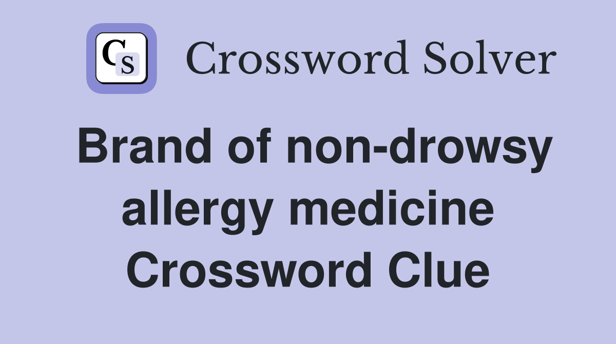 Brand of non-drowsy allergy medicine Crossword Clue