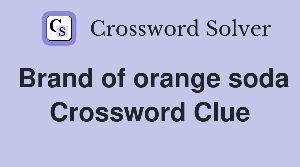 Brand of orange soda Crossword Clue