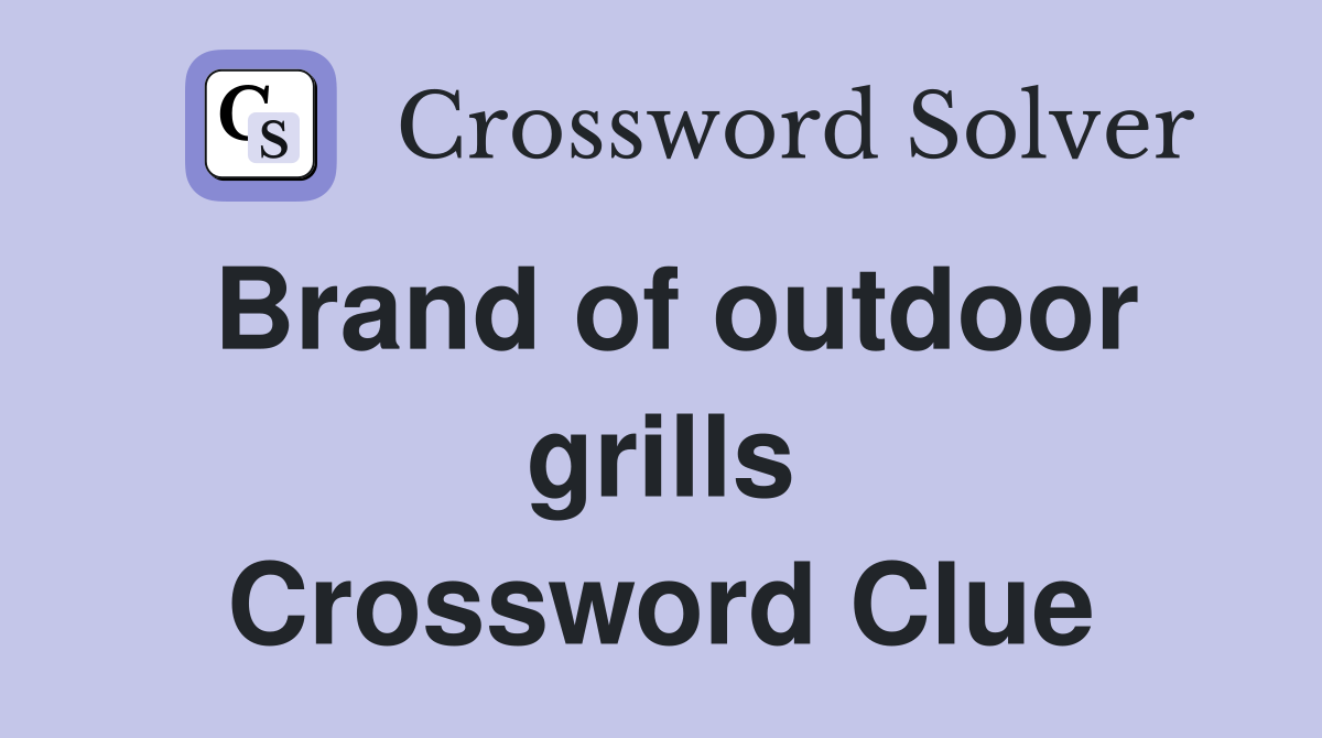 Brand of outdoor grills Crossword Clue