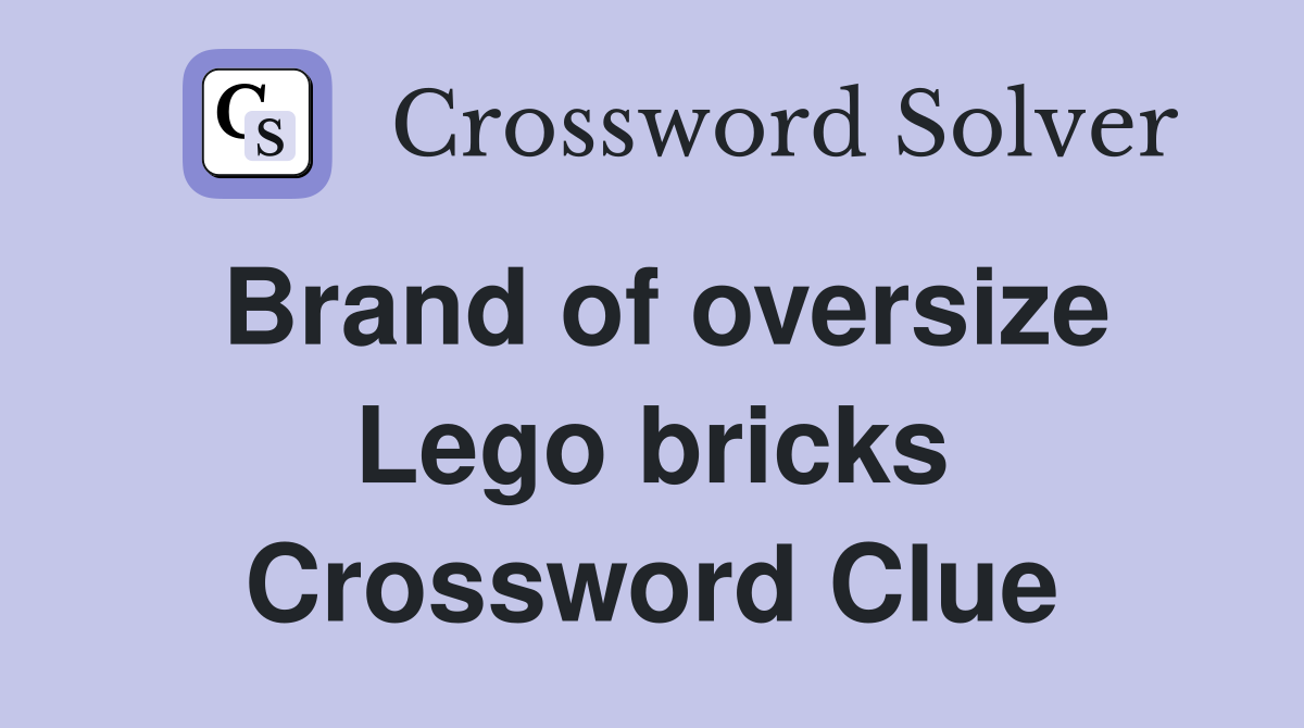 Brand of oversize Lego bricks Crossword Clue