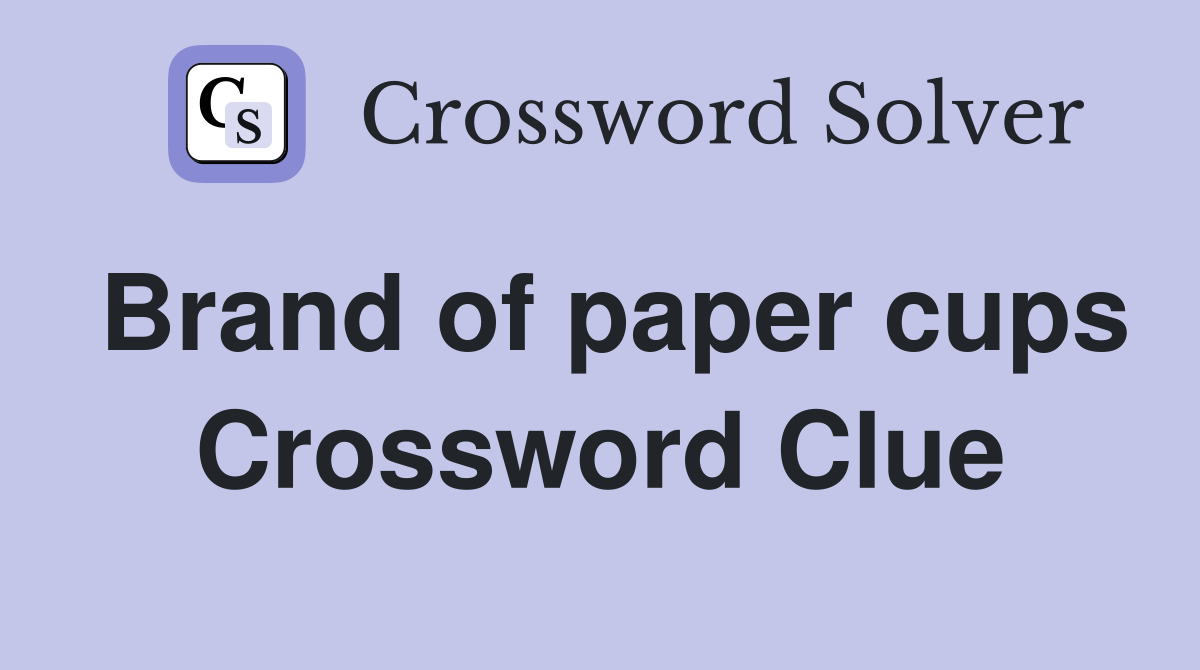 Brand of paper cups Crossword Clue
