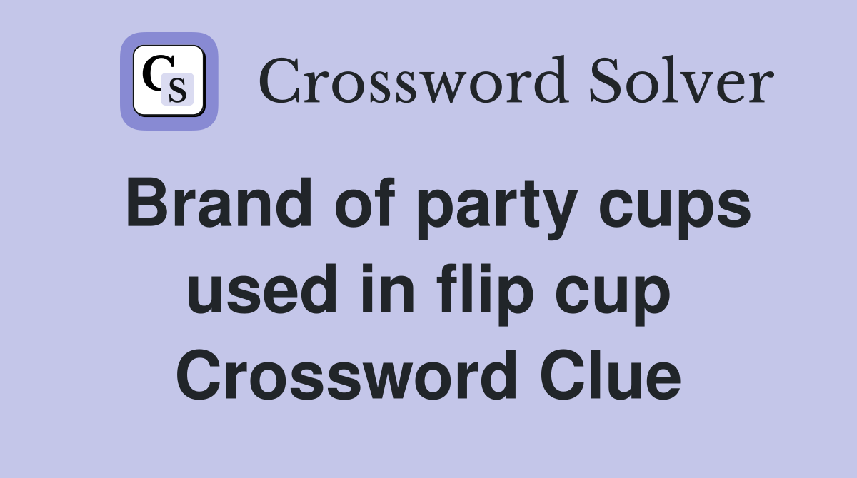 Brand of party cups used in flip cup Crossword Clue