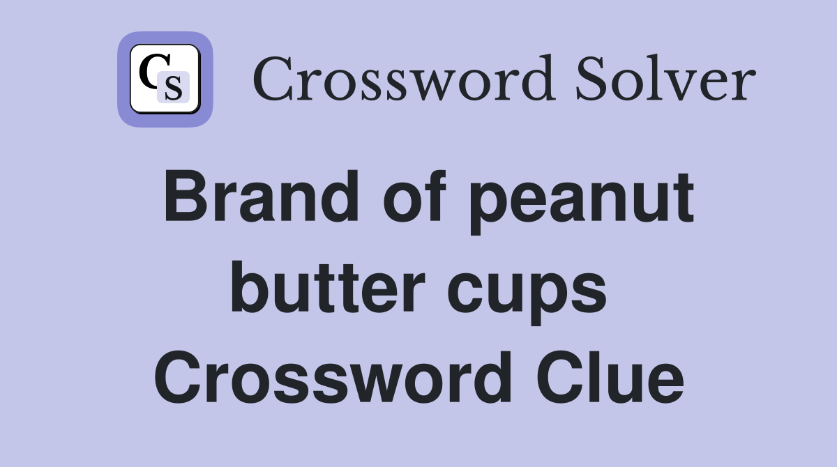 Brand of peanut butter cups Crossword Clue