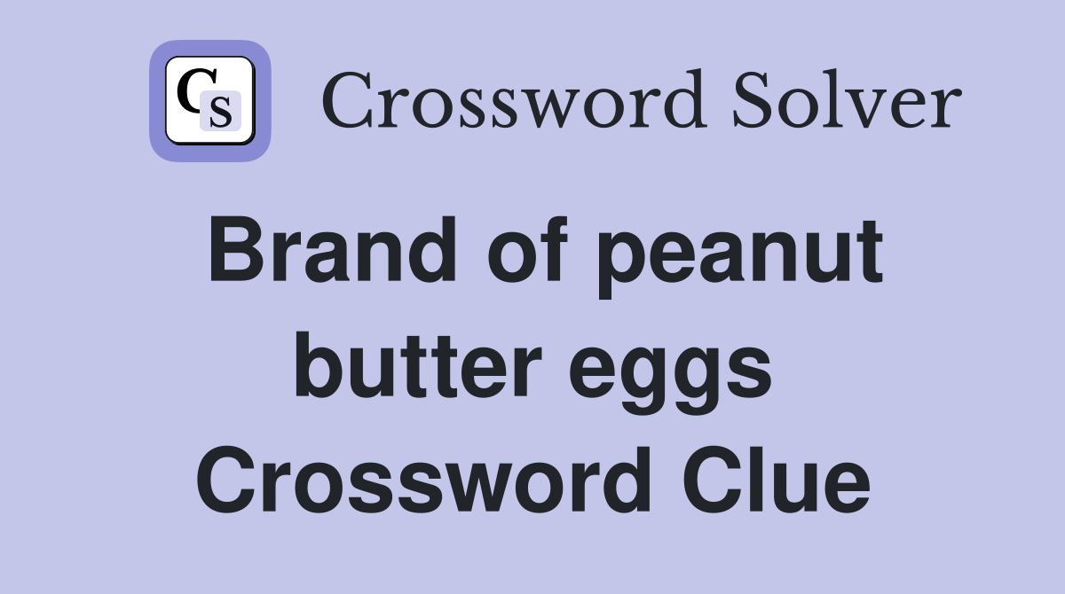 Brand of peanut butter eggs Crossword Clue