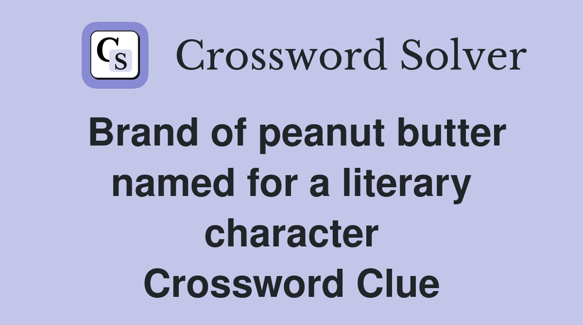 Brand of peanut butter named for a literary character Crossword Clue