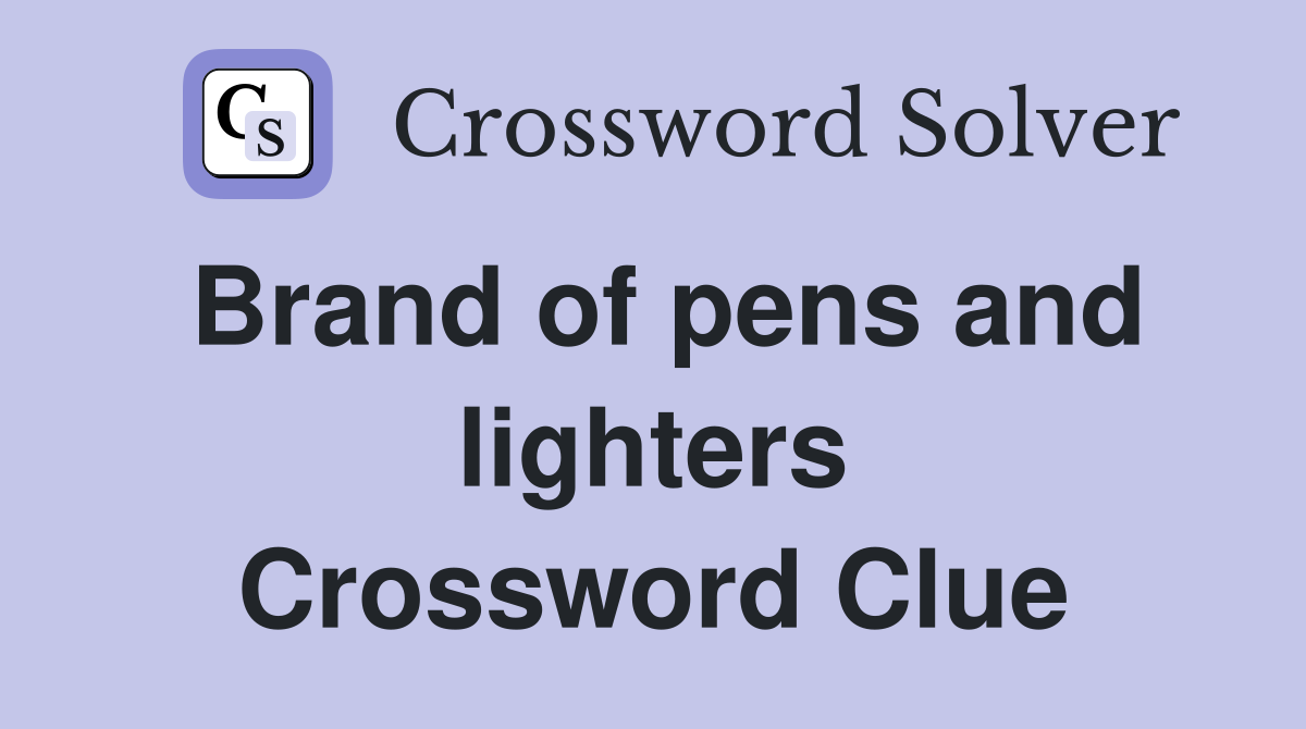 Brand of pens and lighters Crossword Clue