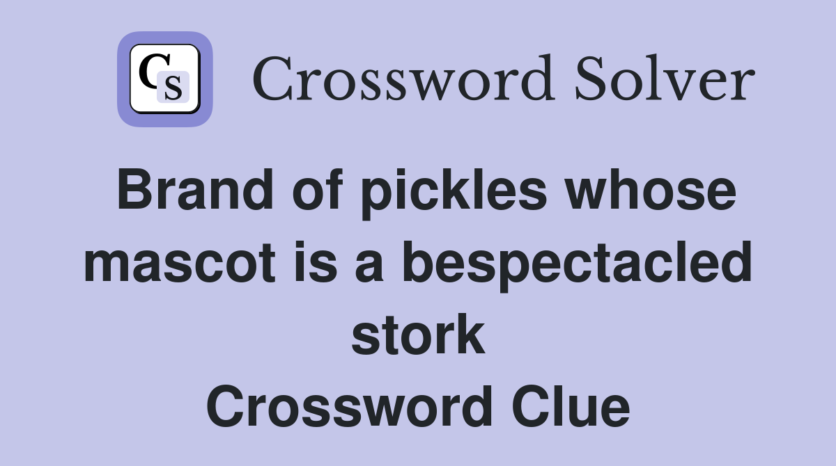 Brand of pickles whose mascot is a bespectacled stork Crossword Clue