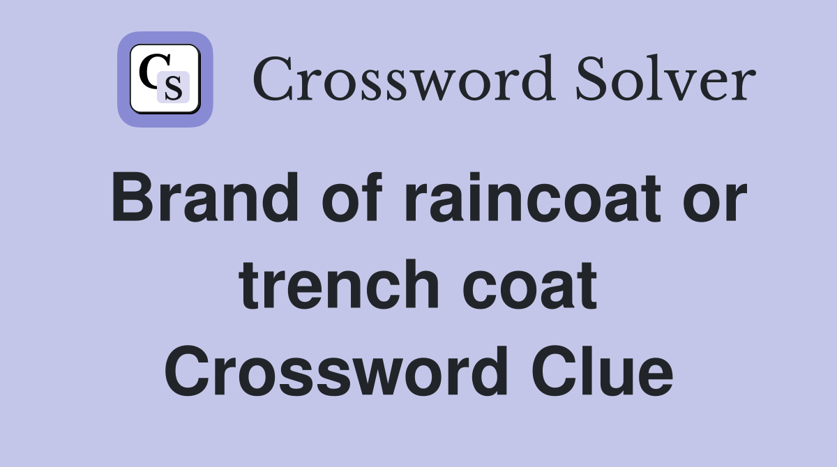 Brand of raincoat or trench coat Crossword Clue