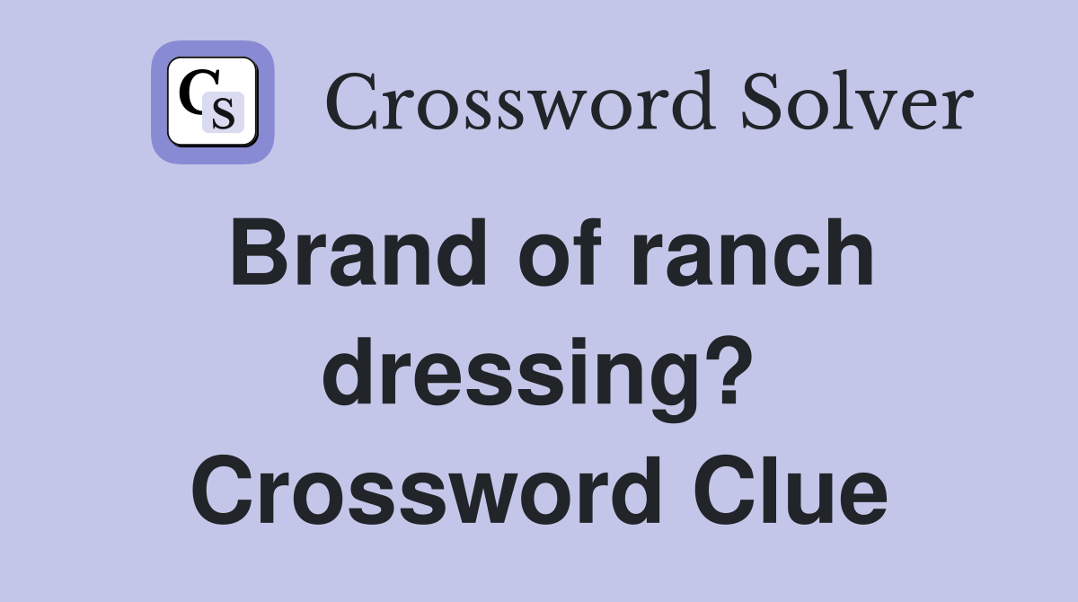 Brand of ranch dressing? Crossword Clue