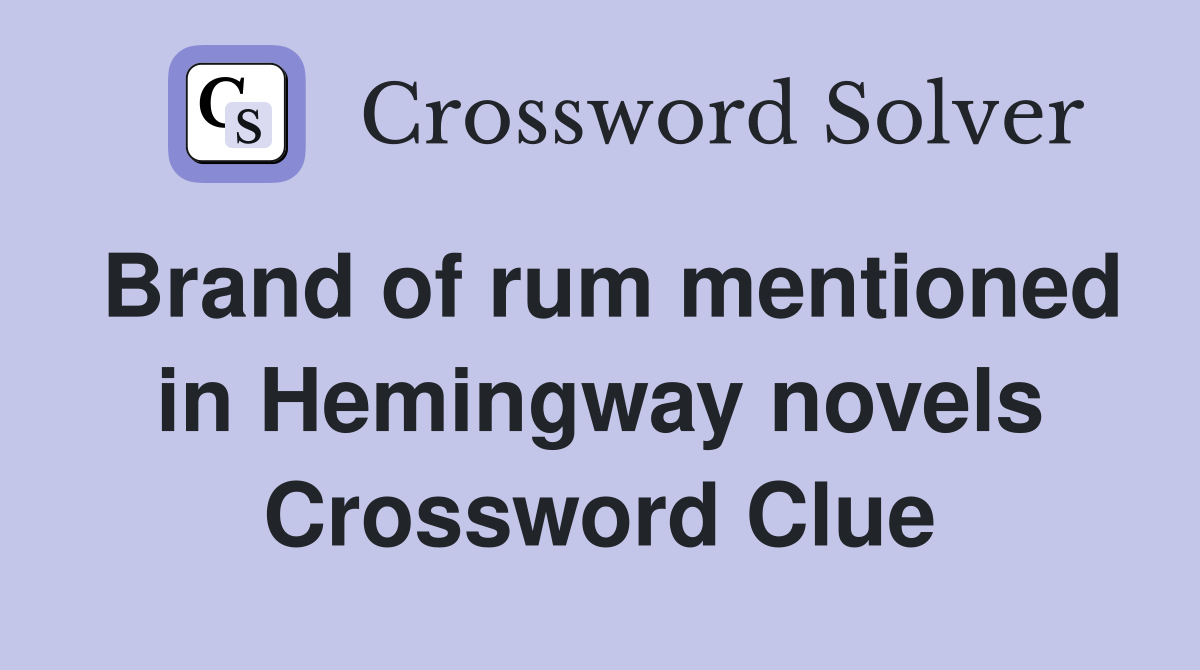 Brand of rum mentioned in Hemingway novels Crossword Clue