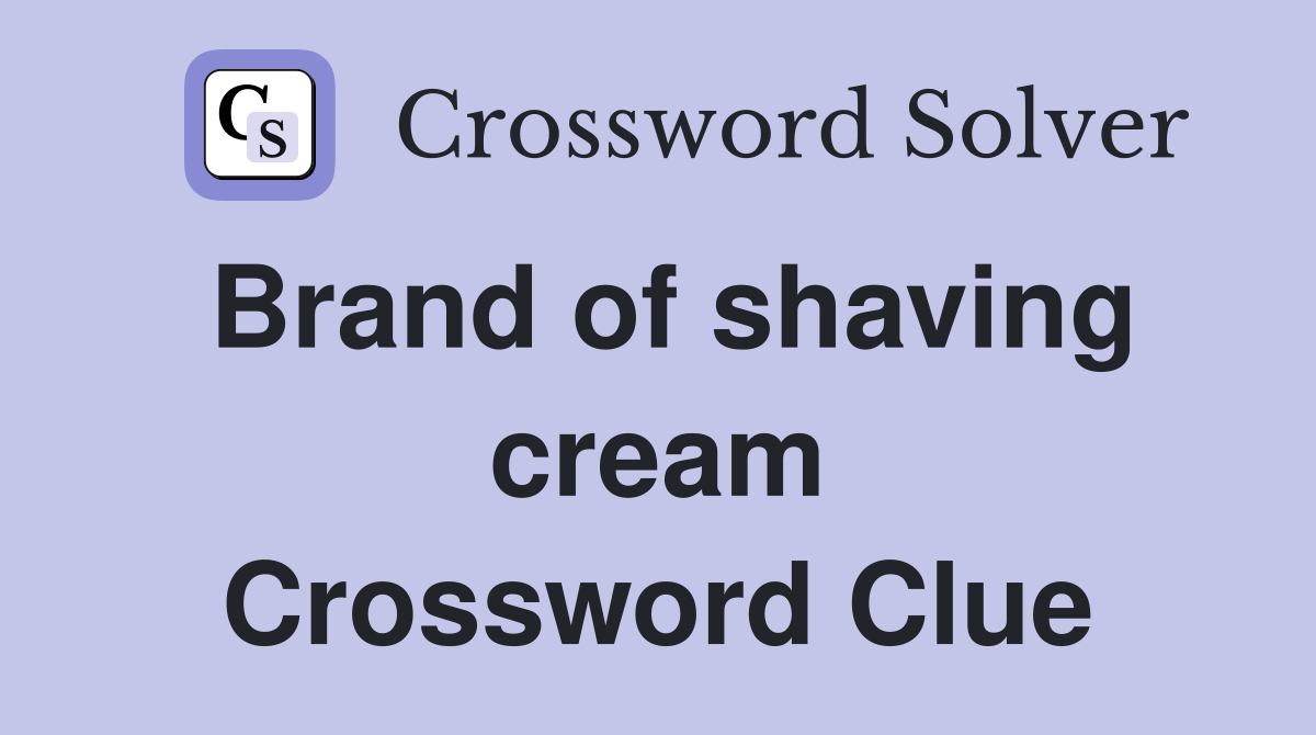 Brand of shaving cream Crossword Clue