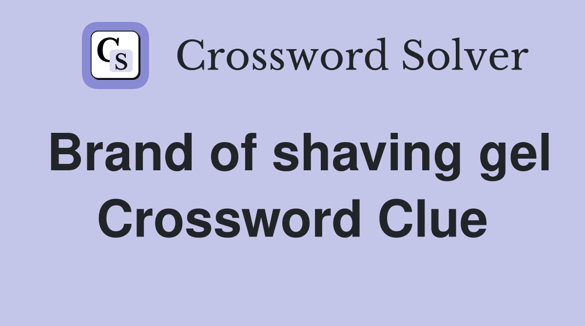 Brand of shaving gel Crossword Clue