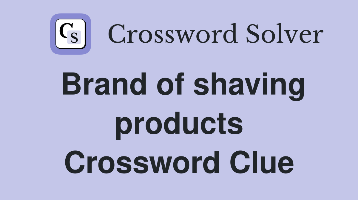 Brand of shaving products Crossword Clue
