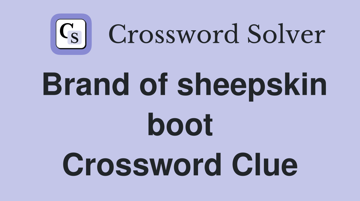 Brand of sheepskin boot Crossword Clue