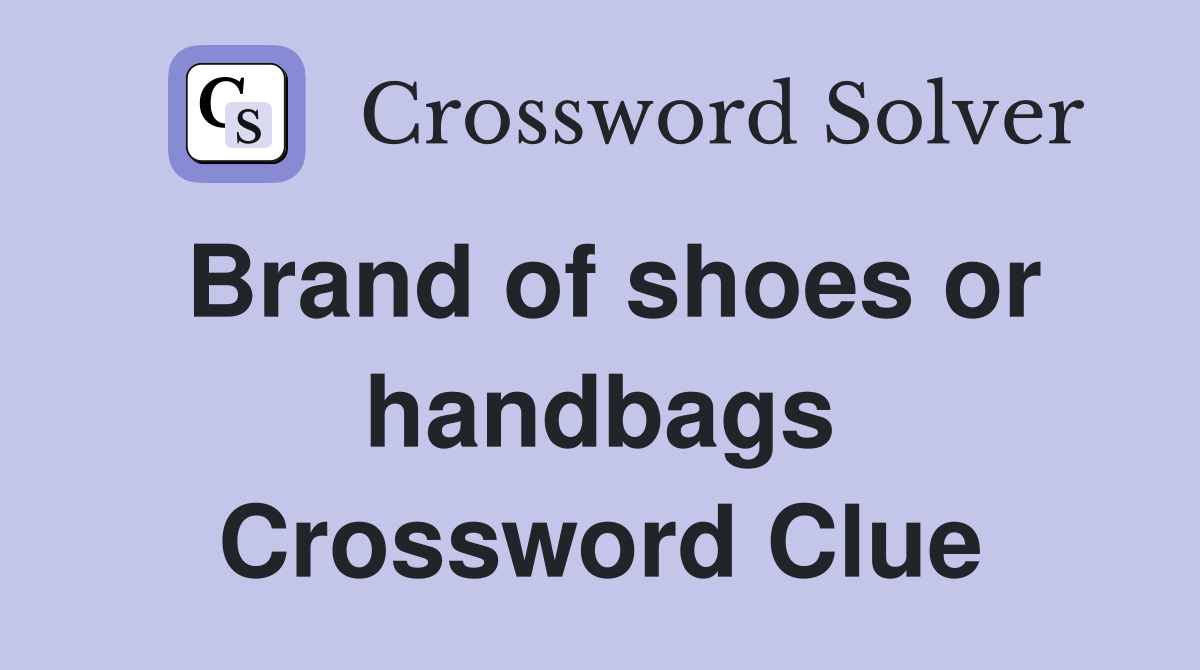 Brand of shoes or handbags Crossword Clue