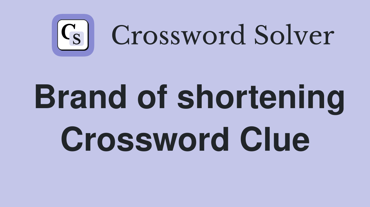 Brand of shortening Crossword Clue