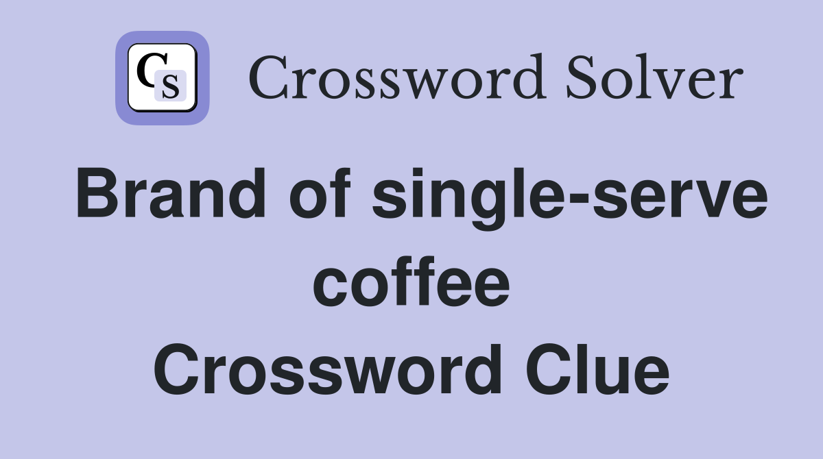 Brand of single-serve coffee Crossword Clue