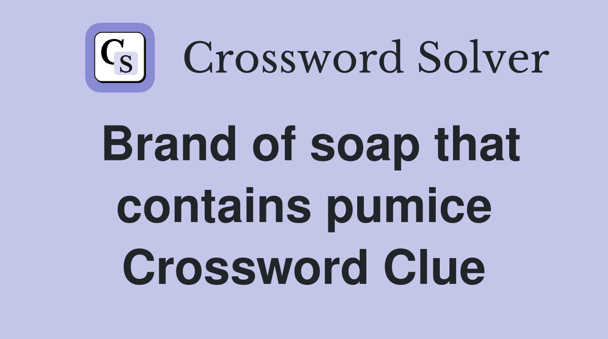 Brand of soap that contains pumice Crossword Clue