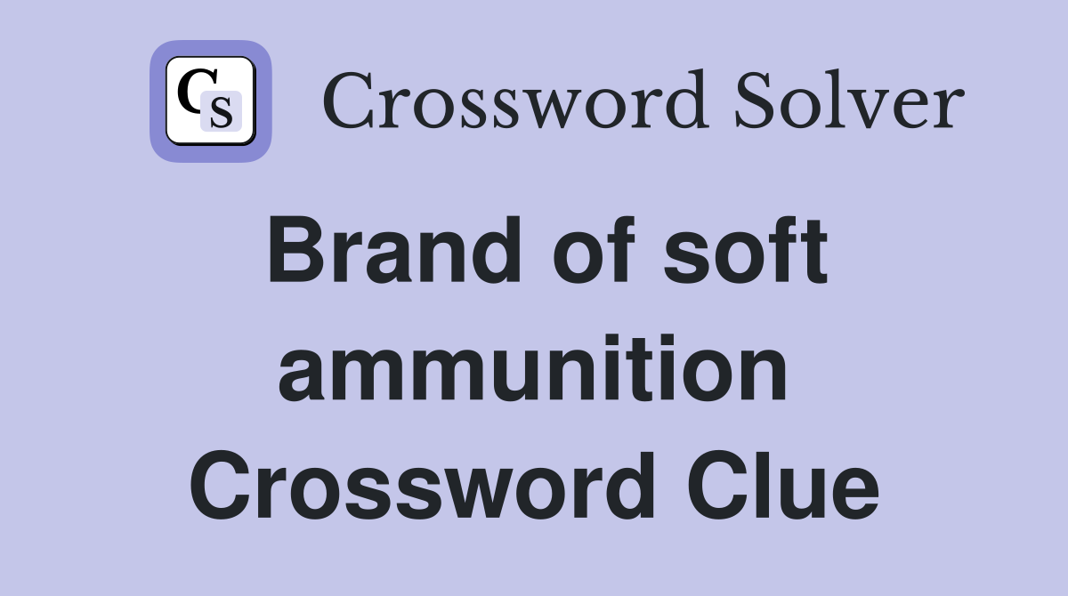 Brand of soft ammunition Crossword Clue