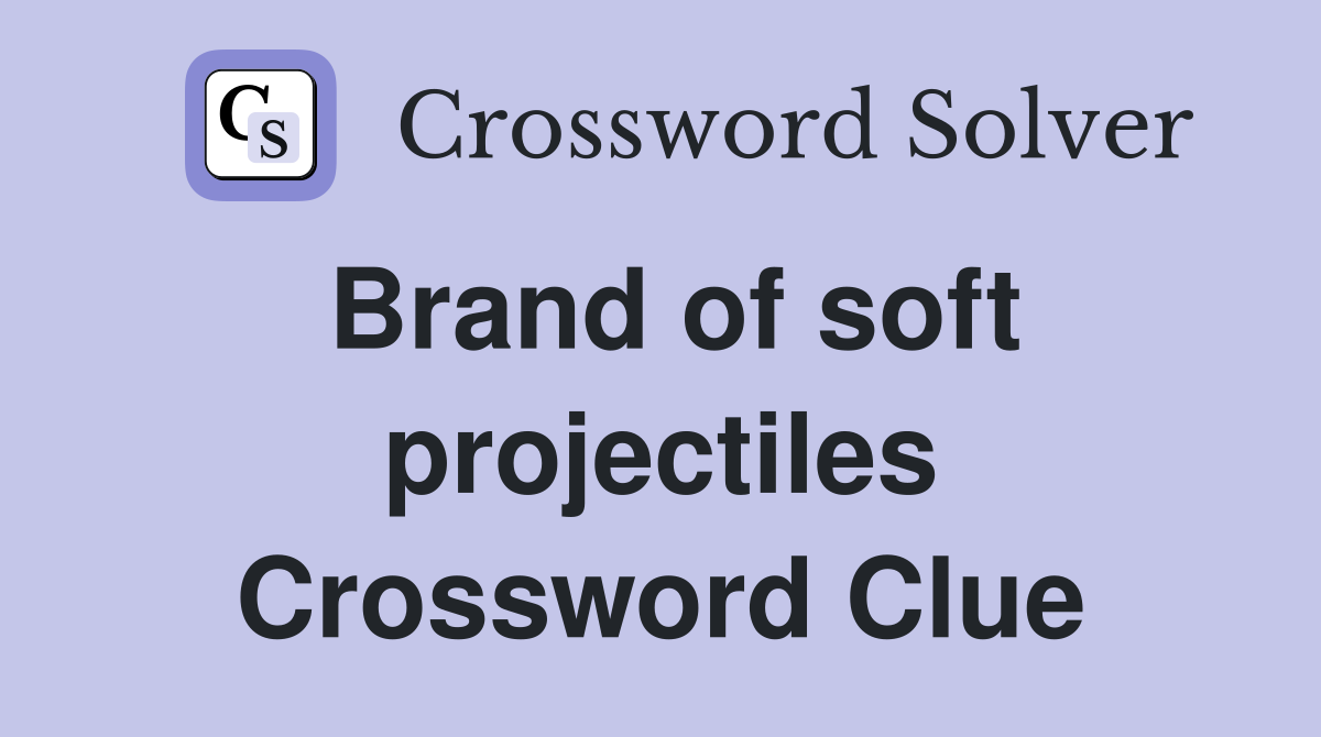 Brand of soft projectiles Crossword Clue
