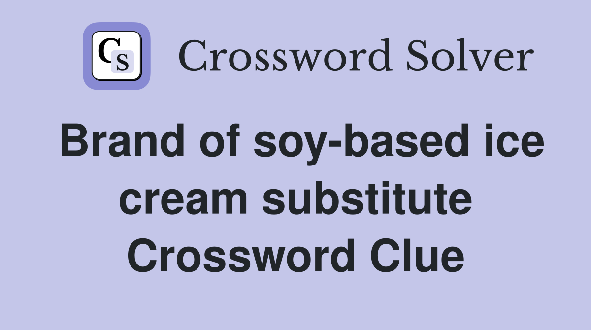 Brand of soy-based ice cream substitute Crossword Clue