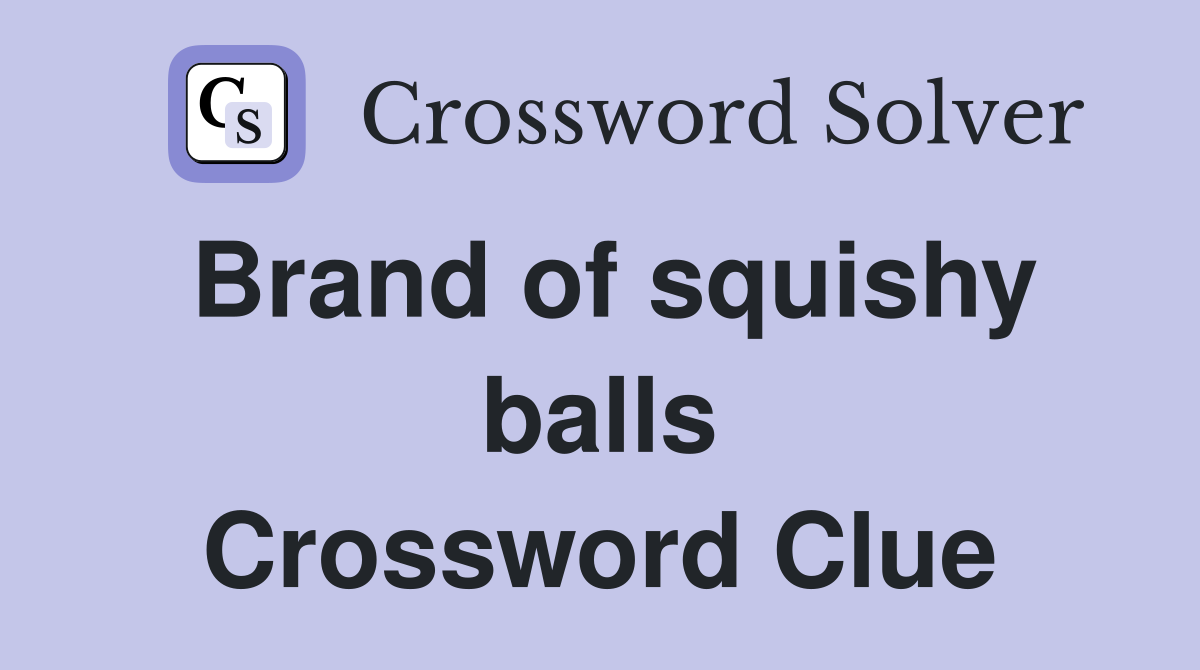 Brand of squishy balls Crossword Clue