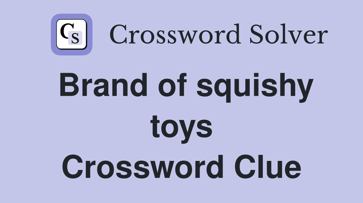 Brand of squishy toys Crossword Clue